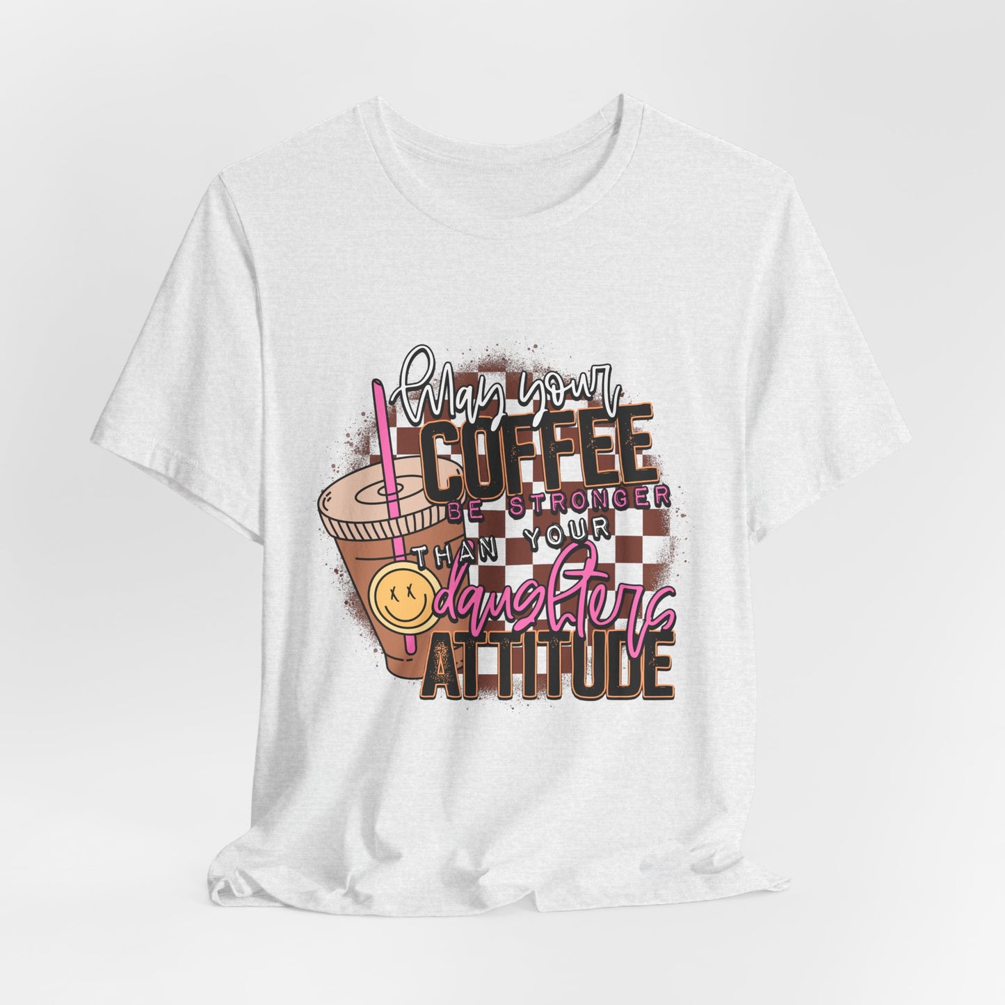 Coffee Stronger than Your Daughters Attitude