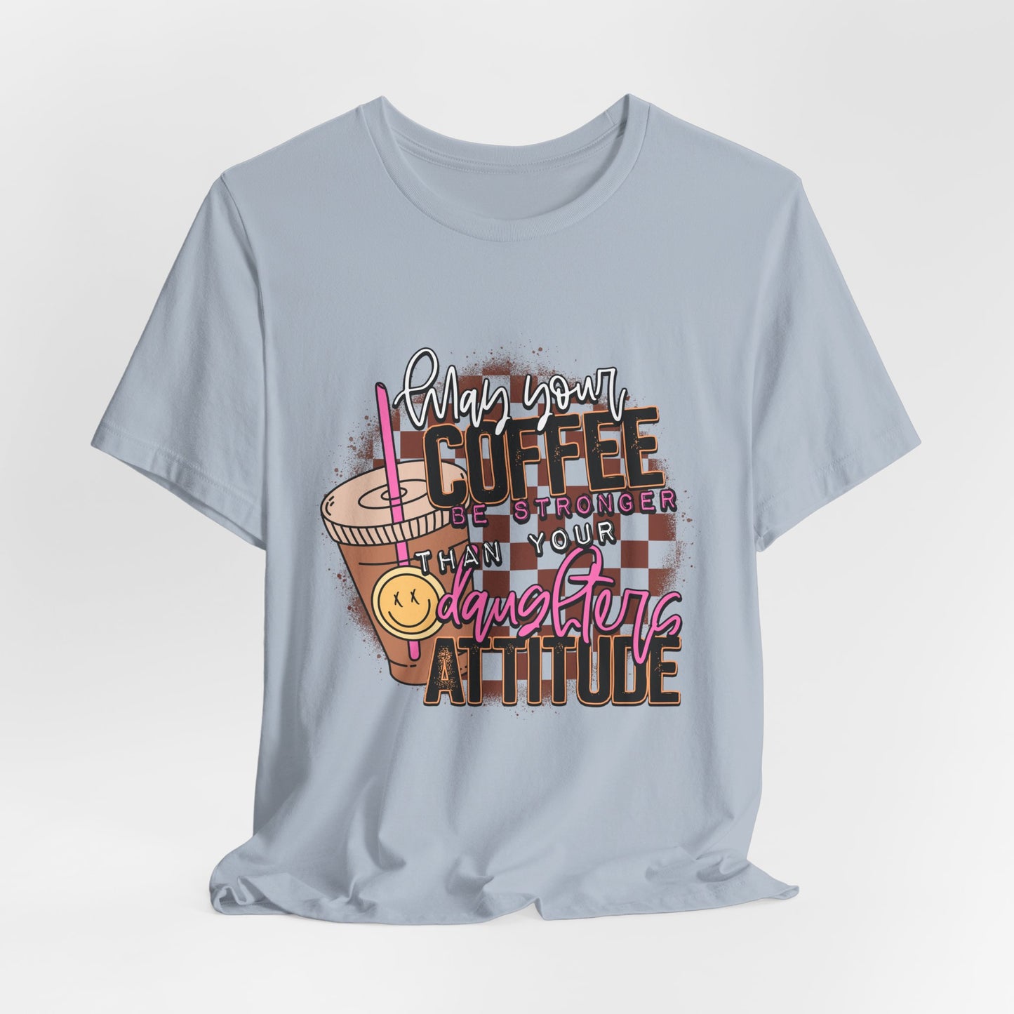 Coffee Stronger than Your Daughters Attitude